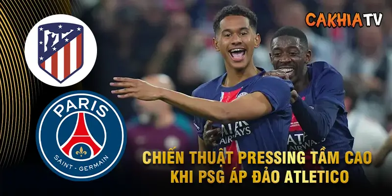 Phân tích chiến thuật pressing tầm cao khi PSG áp đảo Atletico toàn trận