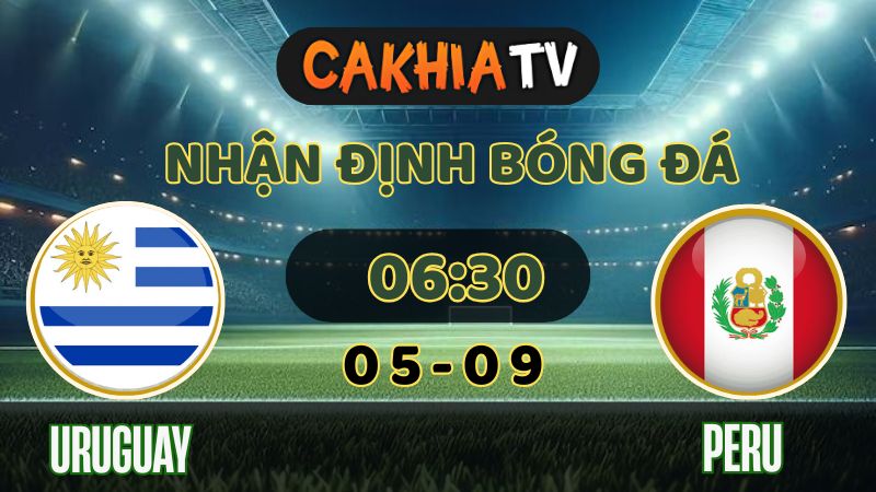 Nhận định Uruguay vs Peru 06:30 05/09/2025 - Vòng loại World Cup 2026